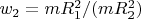$w_2 = m R_1^2 / (m R_2^2)$