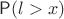 $\mathsf P(l > x)$