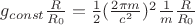 $g_{const}\frac{R}{R_0} = \frac{1}{2}(\frac{2{\pi}m}{c^2})^2\frac{1}{m}\frac{R}{R_0}$