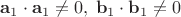 $\mathbf a_1\cdot \mathbf a_1\neq 0,\; \mathbf b_1\cdot \mathbf b_1\neq 0$