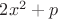 $2x^2+p$