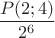 $$\frac{P(2;4)}{2^6}$$