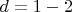 $d =1 - 2$