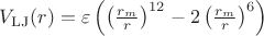$V_\mathrm{LJ}(r) = \varepsilon \left( \left(\frac{r_m}{r}\right)^{12} - 2\left(\frac{r_m}{r}\right)^{6}  \right)$