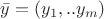 $\bar{y}=(y_1,..y_m)$