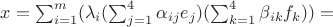 $x=\sum_{i=1}^m (\lambda_i (\sum_{j=1}^4 \alpha_{ij} e_j)(\sum_{k=1}^4 \beta_{ik} f_k))=$