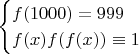 $$
\begin{cases}
f(1000)=999 \\
f(x)f(f(x))\equiv 1
\end{cases}
$$
