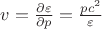 $v=\frac{\partial \varepsilon}{\partial p}=\frac{p c^2}{\varepsilon}$ $v=\frac{\partial \varepsilon}{\partial p}=\frac{p c^2}{\varepsilon}$