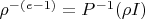 $\rho^{-(e-1)}=P^{-1} (\rho I)$