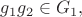 $g_1g_2 \in G_1,$