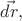 $\vec{dr},$