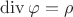$\operatorname{div}\varphi=\rho$