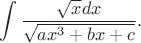 $$\int\frac{\sqrt{x}dx}{\sqrt{ax^3+bx+c}}.$$