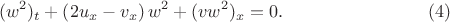 $$(w^2)_t+\left(2u_x-v_x\right)w^2+(vw^2)_x=0. \eqno (4)$$