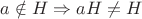 $a\notin H \Rightarrow aH\ne H$