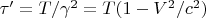 $\tau&rsquo;=T/\gamma^2=T(1-V^2/c^2)$