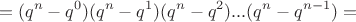 $$=(q^n-q^0)(q^n-q^1)(q^n-q^2)...(q^n-q^{n-1})=$$