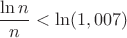 $\dfrac{\ln{n}}{n}<\ln(1,007)$