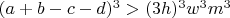 $(a+b-c-d)^3>(3h)^3w^3m^3$