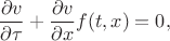 $$
   \frac{\partial v}{\partial \tau} + \frac{\partial v}{\partial x} f(t,x) = 0,
$$