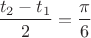 $\dfrac{t_2-t_1}2=\dfrac\pi6$