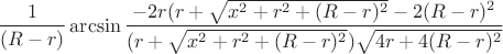 $$\frac{1}{(R-r)}\arcsin\frac{-2r(r+\sqrt{x^2+r^2+(R-r)^2}-2(R-r)^2}{(r+\sqrt{x^2+r^2+(R-r)^2})\sqrt{4r+4(R-r)^2}}$$