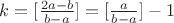 $k=[\frac{2a-b}{b-a}]=[\frac{a}{b-a}]-1$