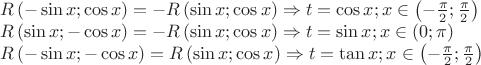 $$\[\begin{array}{l}
R\left( { - \sin x;\cos x} \right) =  - R\left( {\sin x;\cos x} \right) \Rightarrow t = \cos x;x \in \left( { - \frac{\pi }{2};\frac{\pi }{2}} \right)\\
R\left( {\sin x; - \cos x} \right) =  - R\left( {\sin x;\cos x} \right) \Rightarrow t = \sin x;x \in \left( {0;\pi } \right)\\
R\left( { - \sin x; - \cos x} \right) = R\left( {\sin x;\cos x} \right) \Rightarrow t = \tan x;x \in \left( { - \frac{\pi }{2};\frac{\pi }{2}} \right)
\end{array}\]$$