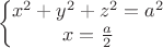 $$\left\{\begin{matrix}
x^2+y^2+z^2=a^2\\ 
x=\frac{a}{2}
\end{matrix}\right.$$