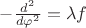 $-\frac{d^2}{d\varphi^2}=\lambda f$
