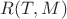 $R(T, M)$