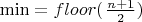 $\min=floor(\left \frac{n+1}{2})\right $