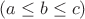 $(a\leq b\leq c)$
