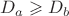 $D_a\geqslant D_b$