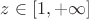 $z\in[1,+\infty]$