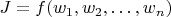 $J = f(w_1, w_2, \ldots, w_n)$