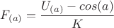 $F_{(a)} = \dfrac {U_{(a)} - cos(a)} K$