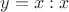 $y=x:x$
