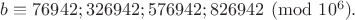 $b \equiv 76942; 326942; 576942; 826942 \pmod{10^6}.$