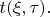 $t(\xi,\tau).$