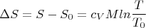 $$\Delta S=S-S_0=c_VMln\frac{T}{T_0}$$