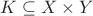 $K \subseteq X \times Y$