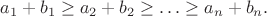$a_1+b_1\geq a_2+b_2\geq\ldots \geq a_n+b_n.$