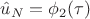 $\hat u_N = \phi_2(\tau)$