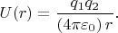 $U(r)=\dfrac{q_1 q_2}{(4\pi\varepsilon_0)\,r}.$