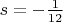 $s=-\frac 1 {12}$