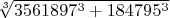 $\sqrt[3]{3561897^3+184795^3}$