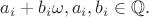 $a_i +b_i\omega,a_i,b_i \in \mathbb Q.$ $a_i +b_i\omega,a_i,b_i \in \mathbb Q.$