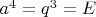 $a^4=q^3=E$