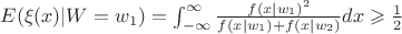 $E(\xi(x)|W=w_1) = \int_{-\infty}^{\infty}\frac {f(x|w_1)^2} {f(x|w_1)+f(x|w_2)} dx \geqslant \frac 1 2$